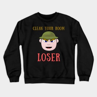 Clean your room loser Crewneck Sweatshirt